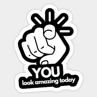 YOU Look Amazing Today Funny Quote Shirt Sticker